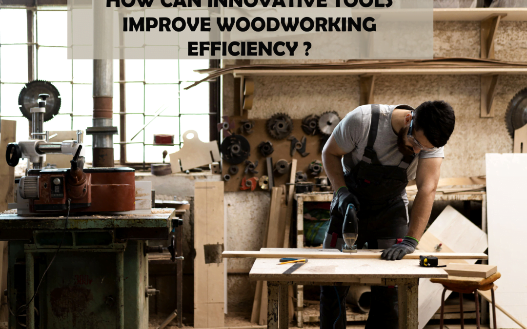 How Can Innovative Tools Improve Woodworking Efficiency?