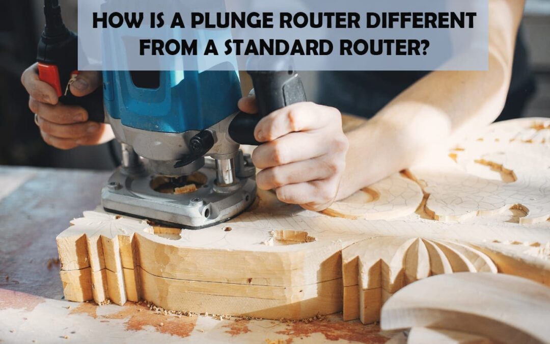 How Is A Plunge Router Different From A Standard Router?