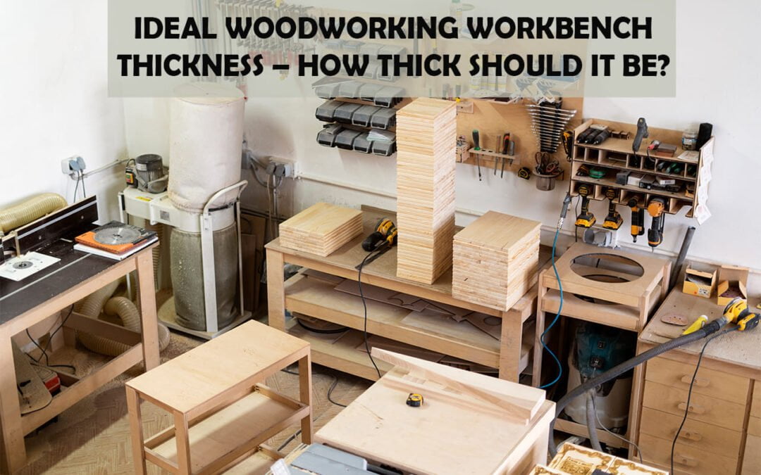 Ideal Woodworking Workbench Thickness – How Thick Should It Be?