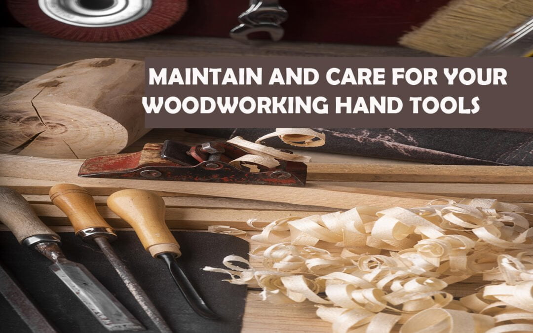 How To Maintain And Care For Your Woodworking Hand Tools?