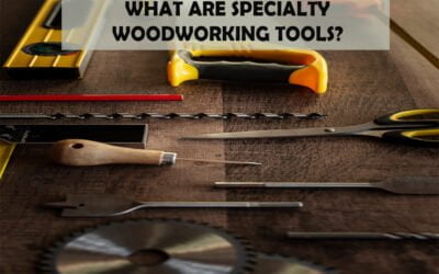 What Are Specialty Woodworking Tools?