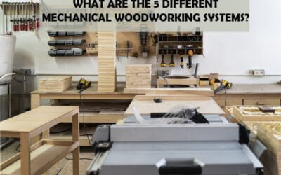 What Are The 5 Different Mechanical Woodworking Systems?