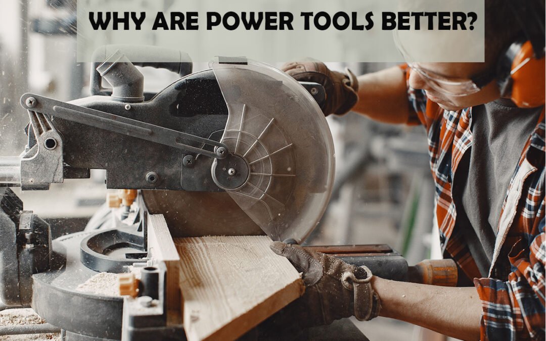 Why Are Power Tools Better?