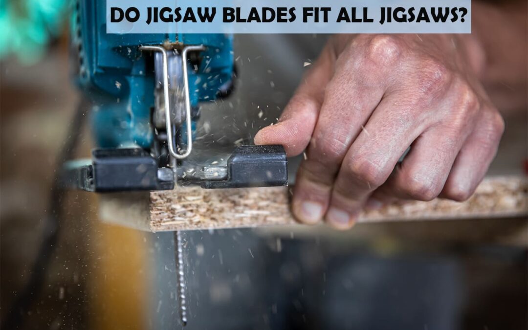 Do Jigsaw Blades Fit All Jigsaws?