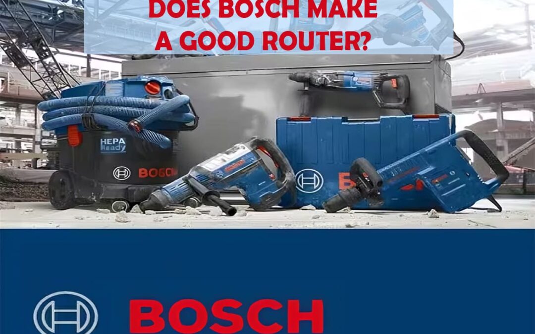 Does Bosch Make A Good Router?