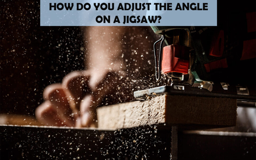 How Do You Adjust The Angle On A Jigsaw?