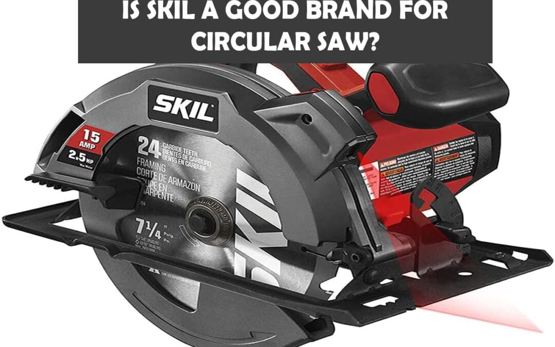 Is Skil A Good Brand For Circular Saw?