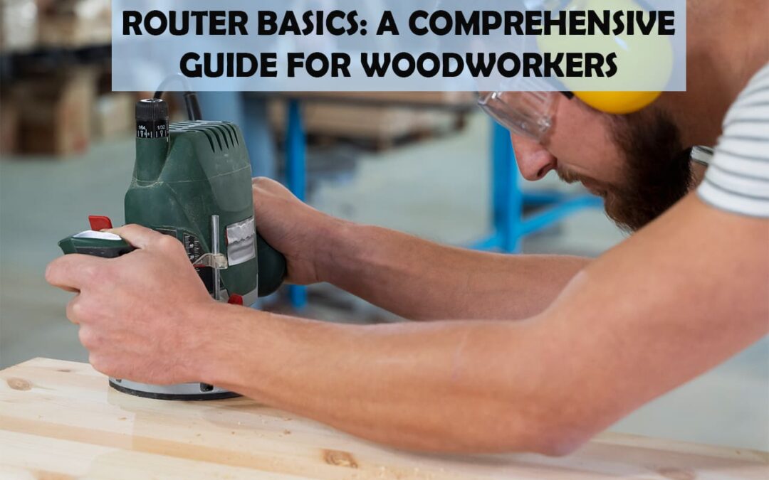 Router Basics: A Comprehensive Guide For Woodworkers