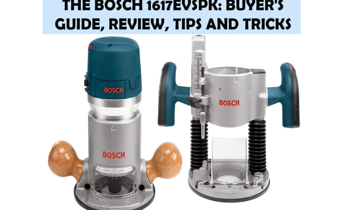 The Bosch 1617evspk: Buyer's Guide, Review, Tips And Tricks