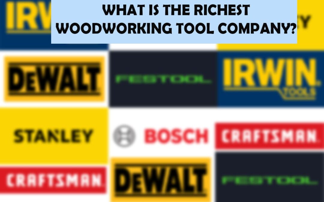 What Is The Richest Woodworking Tool Company?