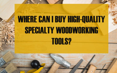 Where Can I Buy High-Quality Specialty Woodworking Tools?