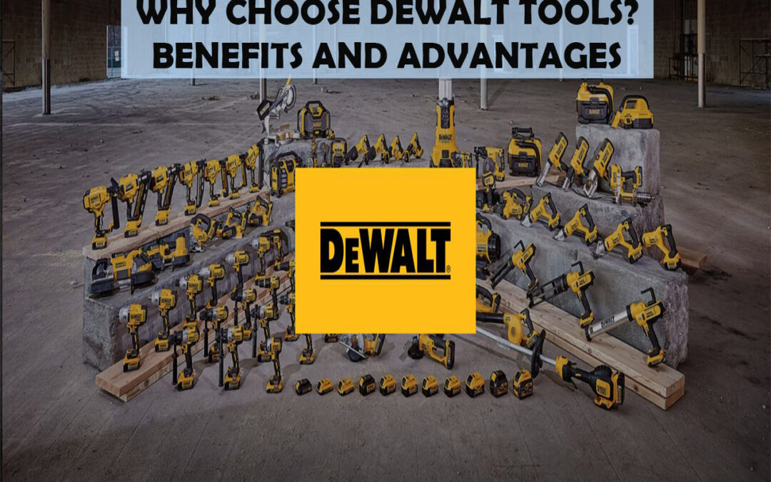 Why Choose DeWalt Tools? Benefits and Advantages