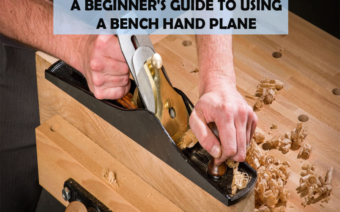 A Beginner’s Guide To Using A Bench Hand Plane