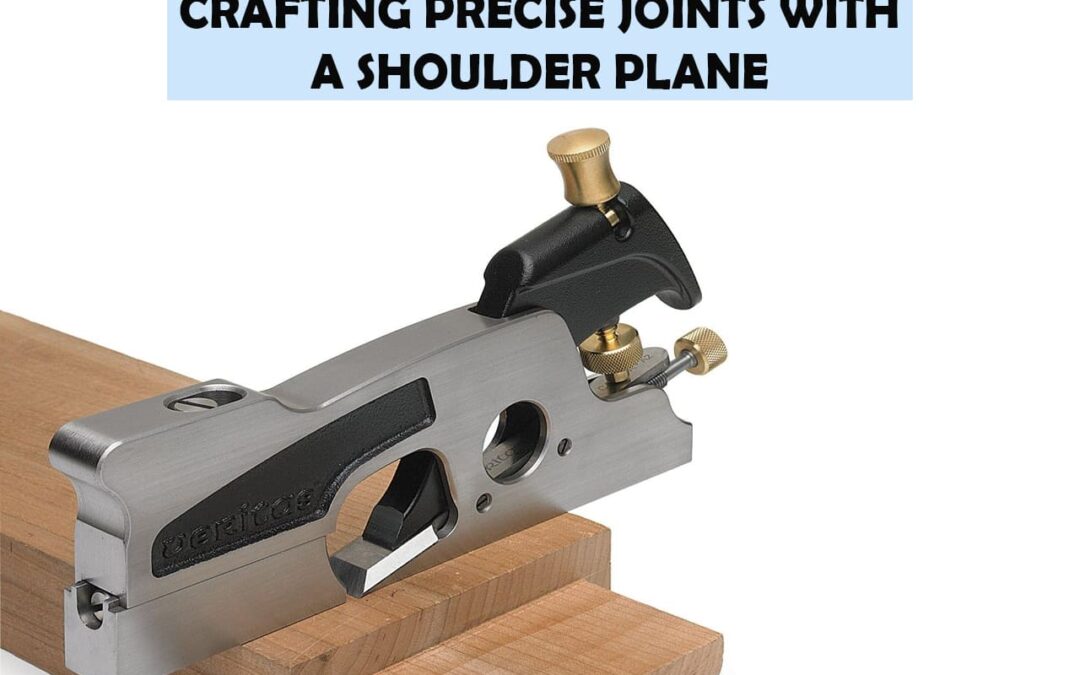 Crafting Precise Joints With A Shoulder Plane