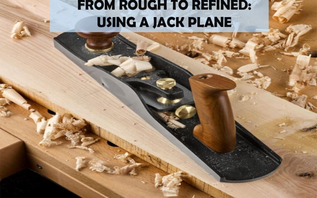 From Rough To Refined: Using A Jack Plane