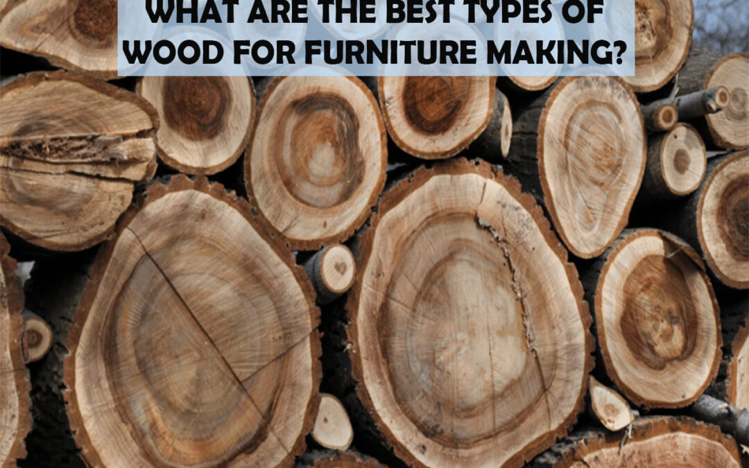 What Are The Best Types Of Wood For Furniture Making?