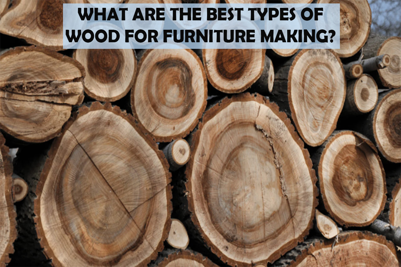 What Are The Best Types Of Wood For Furniture Making Woodworkingspaces