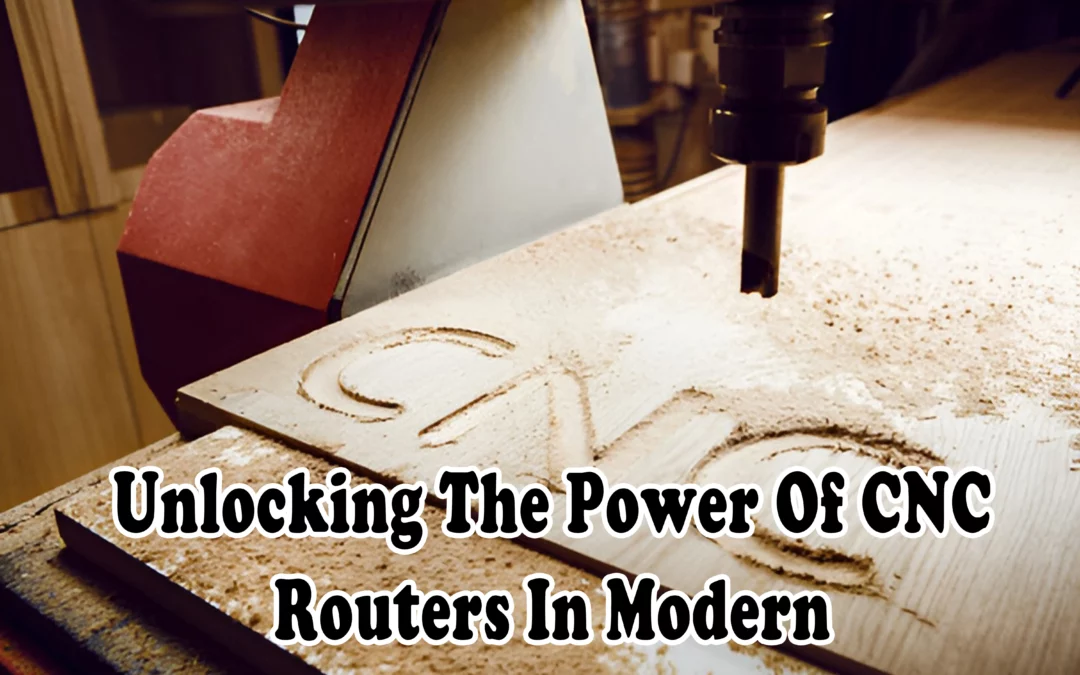 Unlocking The Power Of Cnc Routers In Modern Woodworking
