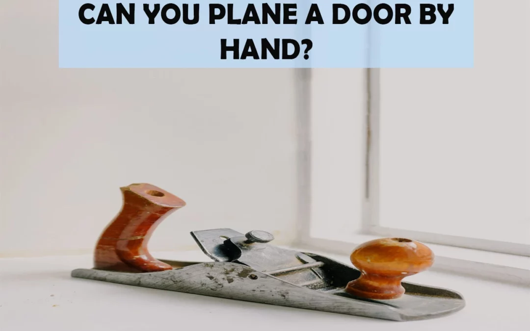 Can You Plane A Door By Hand?