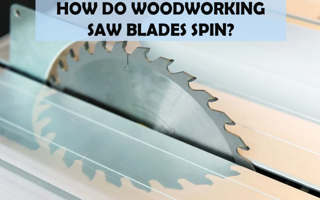 How Do Woodworking Saw Blades Spin?