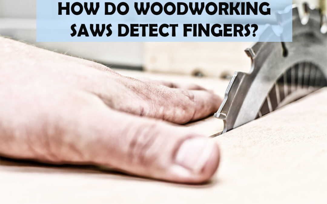 How Do Woodworking Saws Detect Fingers?