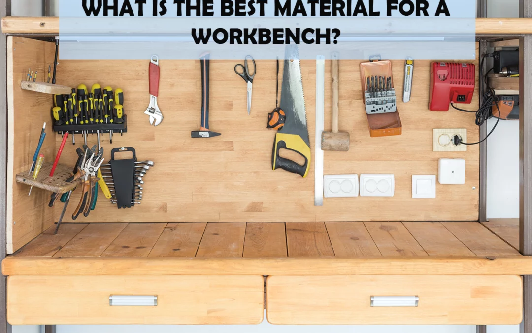 What Is The Best Material For A Workbench?