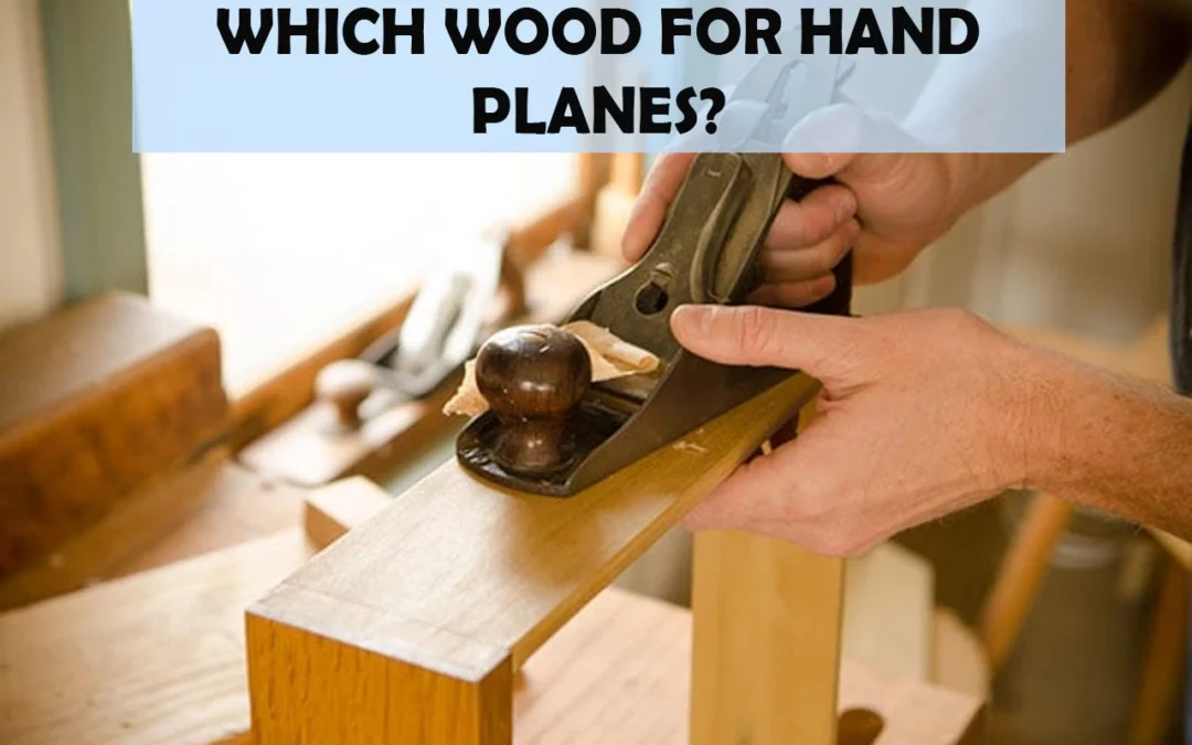 Which Wood For Hand Planes?