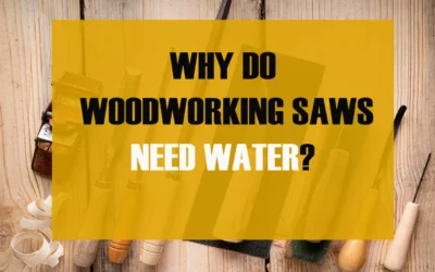 Why Do Woodworking Saws Need Water?