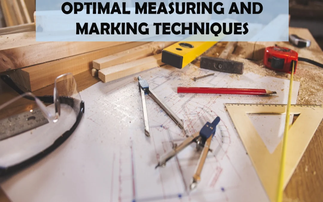 Optimal Measuring and Marking Techniques for Woodworking Projects of All Sizes