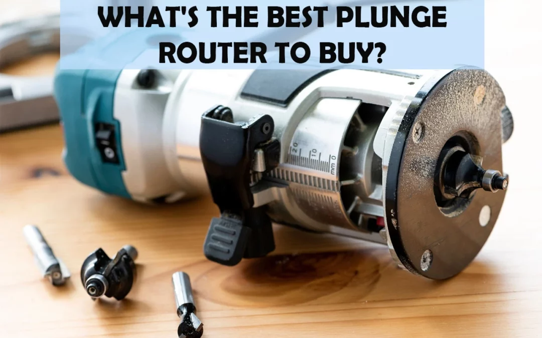 What’s The Best Plunge Router To Buy?